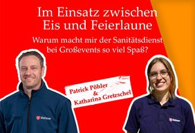 Grafik des Malteser‑Podcasts „Retten. Helfen. Reden.“. Zu sehen ist ein roter Hintergrund. In der Mitte steht der Titel „Im Einsatz zwischen Eis und Feierlaune“ und darunter die Frage „Warum macht mir der Sanitätsdienst bei Großevents so viel Spaß?“. Unten sind zwei Personen in Malteser‑Dienstkleidung abgebildet, daneben ihre Namen: „Patrick Pöhler & Katharina Gretzschel“.