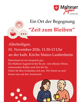 Rot-weiß gestaltetes Veranstaltungsplakat der Malteser Jugend mit dem Titel „Ein Ort der Begegnung – Zeit zum Bleiben“. Die Malteser Jugend lädt an Allerheiligen, dem 1. November 2026, von 11:30 bis 13 Uhr zu Kaffee und Gesprächen an der katholischen Kirche in Mainz-Laubenheim ein. Das Plakat zeigt Symbole für Gemeinschaft, darunter eine Kaffeetasse, ein Herz in offenen Händen und eine Sprechblase. Unten ist eine Illustration zu sehen, auf der sich eine junge Frau der Malteser Jugend und ein älterer Mann bei einer Tasse Kaffee unterhalten. Die Veranstaltung lädt dazu ein, Gedanken zu teilen, zuzuhören und miteinander ins Gespräch zu kommen.