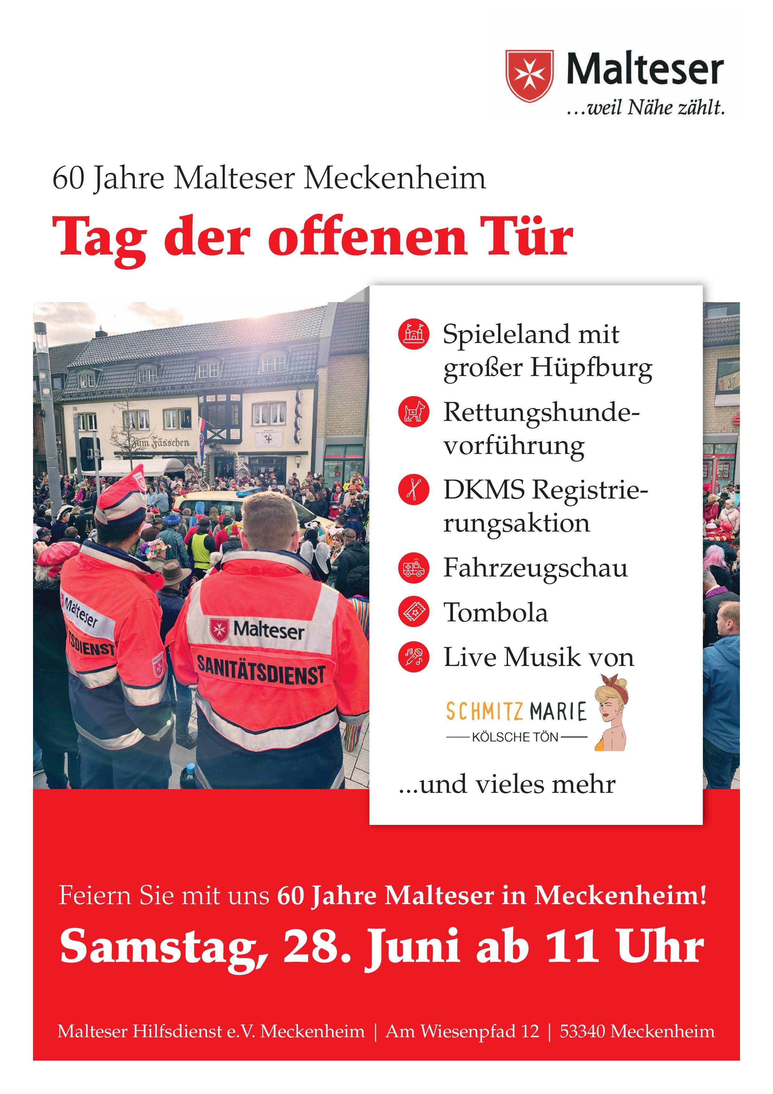 50 Jahre Malteser Meckenheim - Tag der offenen Tür: - Spieleland mit großer Hüpfburg - Rettungshundevorführung - DKMS Registierungsaktion - Fahrzeugschau - Tombola - Live Musik von Schmitz Marie ... und vieles mehr Feiern Sie mit uns 60 Jahre Malteser in Meckenheim! Samstag, 28. Juni ab 11 Uhr Adresse: Malteser Hilfsdienst e.V. Meckenheim, Am Wiesenpfad 12, 53340 Meckenheim